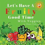 Let's Have A Fruity Good Time With Veggies: Fruits and Veggies