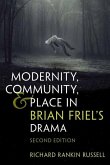 Modernity, Community, and Place in Brian Friel's Drama Modernity, Community, and Place in Brian Friel's Drama