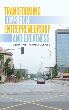 Transforming Ideas for Entrepreneurship and Greatness - Oleribe, Obinna Ositadimma