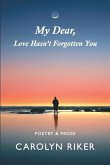 My Dear, Love Hasn't Forgotten You: Poetry & Prose