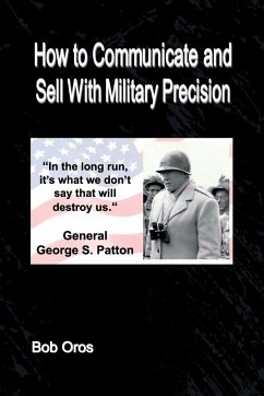 How to Communicate and Sell With Military Precision - Oros, Bob