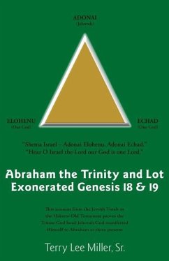 Abraham The Trinity And Lot Exonerated Genesis 18 & 19: Abraham and the Trinity and Lot Exonerated - Miller, Terry Lee