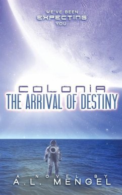 The Arrival of Destiny: Colonia Volume One - Mengel, A. L.