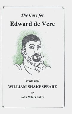 The Case for Edward De Vere as the Real William Shakespeare - Baker, John Milnes