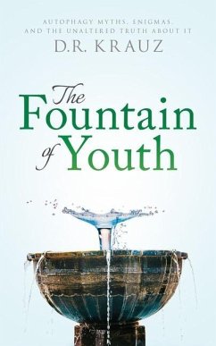 The Fountain of Youth: Autophagy Myths, Enigmas, and the Unaltered Truth About It - Krauz, D. R.
