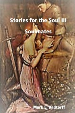 Stories for the Soul III - Badtorff, Mark E.