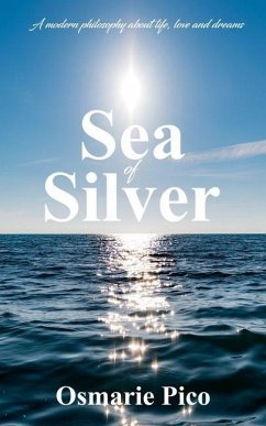 Sea of Silver: A modern philosophy about life, love and dreams - Pico, Osmarie