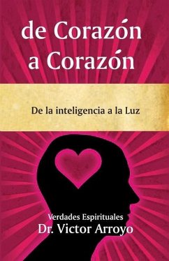 de Corazón a Corazón: De la inteligencia a la Luz - Arroyo, Victor