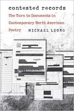 Contested Records: The Turn to Documents in Contemporary North American Poetry - Leong, Michael