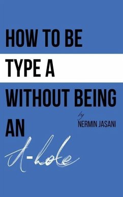 How to be Type A without being an A-hole - Jasani, Nermin