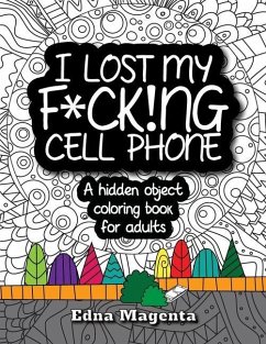 I Lost My F*ck!ng Cell Phone: A hidden object coloring book for adults - Magenta, Edna