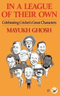 In a League of their Own: Celebrating Cricket's Great Characters - Ghosh, Mayukh