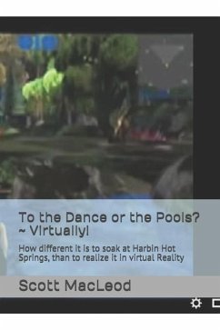 To the Dance or the Pools? Virtually!: How different it is to soak at Harbin Hot Springs, than to realize it in virtual Reality - MacLeod III, Scott Gk