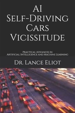 AI Self-Driving Cars Vicissitude: Practical Advances in Artificial Intelligence and Machine Learning - Eliot, Lance