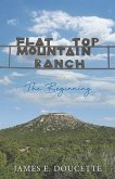 Flat Top Mountain Ranch: The Beginning