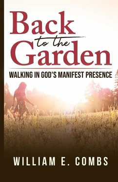 Back to the Garden: Walking in God's Manifest Presence - Combs, William