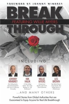 Break Through Featuring Willie Myers: Powerful Stories from Global Authories that are Guaranteed to Equip Anyone for Real Life Breakthrough.