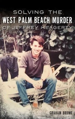 Solving the West Palm Beach Murder of Jeffrey Heagerty - Brunk, Graham