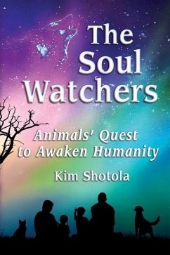 The Soul Watchers: Animals' Quest to Awaken Humanity - Shotola, Kim