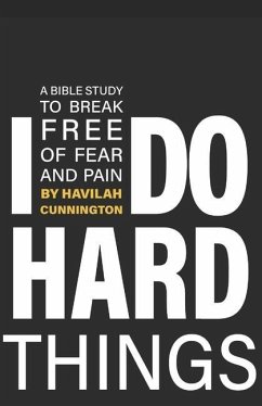 I Do Hard Things: A Bible Study to Break of Fear and Pain - Cunnington, Havilah