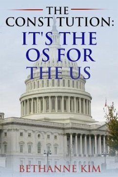 The Constitution: It's the OS for the US - Long, Liz; Kim, Bethanne