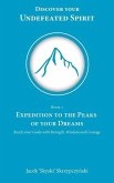 Expedition to the Peaks of your Dreams: Reach your Goals with Strength, Wisdom and Courage