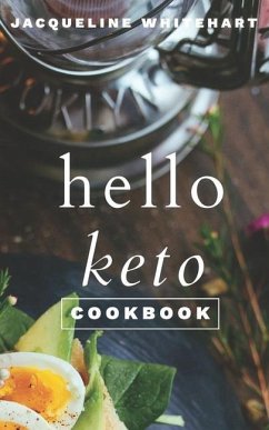 The Hello Keto Cookbook: Your 1-2-3 Beginner's Guide to Keto - Whitehart, Jacqueline