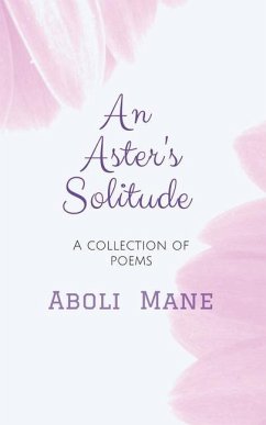 An Aster's Solitude: A Collection of Poems - Aboli Mane