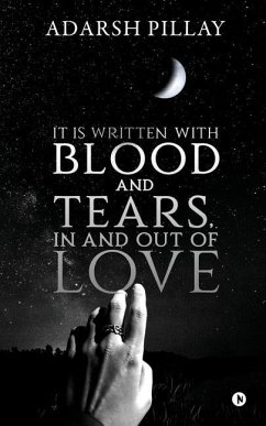 It Is Written with Blood and Tears, in and out of Love - Adarsh Pillay