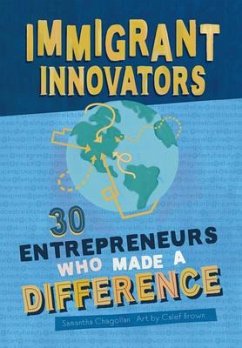 Immigrant Innovators: 30 Entrepreneurs Who Made a Difference - Chagollan, Samantha