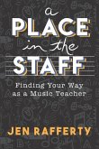 A Place in the Staff: Finding Your Way as a Music Teacher
