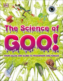 The Science of Goo!: From Saliva and Slime to Frogspawn and Fungus - Dk