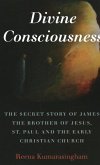 Divine Consciousness: The Secret Story of James the Brother of Jesus, St Paul and the Early Christian Church