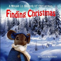 Finding Christmas: A Mouse in Search of Christmas - Wachsmann, Carrie