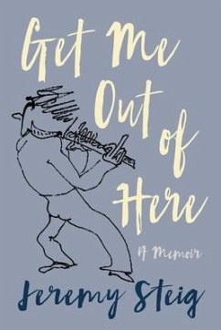 Get Me Out of Here: A Memoir - Steig, Jeremy