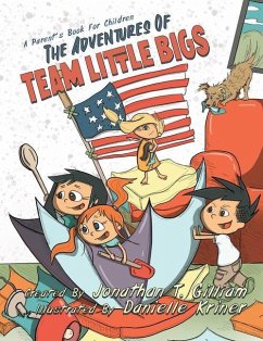 The Adventures of Team Little Bigs: A Parent's Book for Children - Gilliam, Jonathan T.