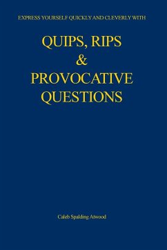 Quips, Rips & Provocative Questions - Atwood, Caleb Spalding