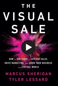 Cover The Visual Sale: How to Use Video to Explode Sales, Drive Marketing, and Grow Your Business in a Virtual World