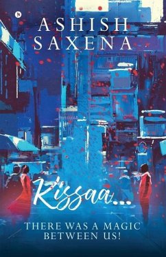 Kissaa...: There Was a Magic Between Us! - Ashish Saxena