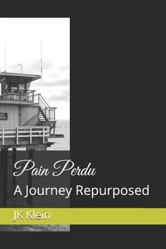 Pain Perdu: A Journey Repurposed - Klein, Jk