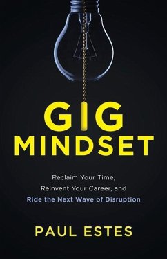 Gig Mindset: Reclaim Your Time, Reinvent Your Career, and Ride the Next Wave of Disruption - Estes, Paul