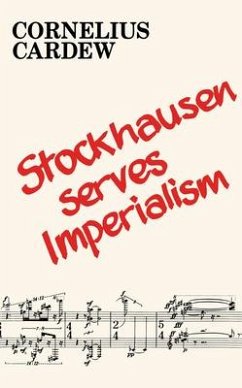 Stockhausen Serves Imperialism and Other Articles - Cardew, Cornelius