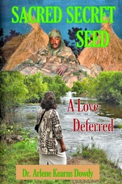 Sacred Secret Seed: A Love Deferred - Dowdy, Arlene Kearns