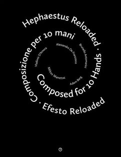 Hephaestus Reloaded / Efesto Reloaded: Composed for 10 Hands / Composizione per 10 mani - Berg, Adam; D'Amora, Vladimir; De Francesco, Alessandro