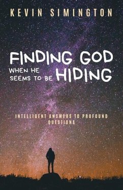 Finding God When He Seems to Be Hiding: Intelligent Answers To Profound Questions - Simington, Kevin