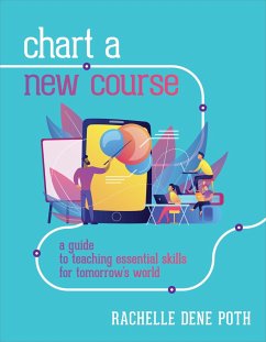 Chart a New Course: A Guide to Teaching Essential Skills for Tomorrow's World - Dene Poth, Rachelle