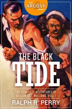 The Black Tide: The Complete Adventures of Bellow Bill Williams, Volume 1 - Perry, Ralph R.