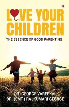 Love Your Children: The Essence of Good Parenting - George Vareekal; (Smt ). Rajkumari George