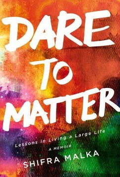 Dare to Matter: Lessons in Living a Large Life: A Memoir - Malka, Shifra