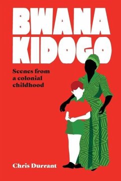 Bwana Kidogo: Scenes from a colonial childhood - Durrant, Chris